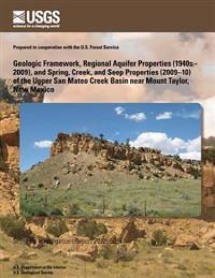 Geologic Framework, Regional Aquifer Properties (1940s?2009), and Spring, Creek, and Seep Properties (2009?10) of the Upper San Mateo Creek Basin near