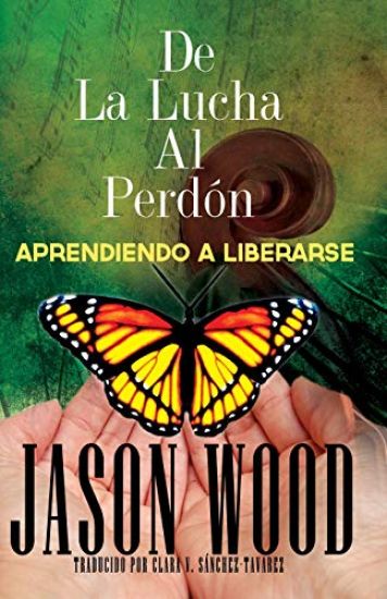 De La Lucha Al Perdon: Aprendiendo A Liberarse