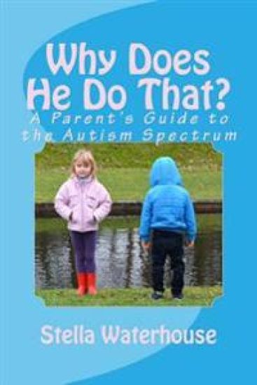 Why Does He Do That?: A Parent's Guide to the Autism Spectrum
