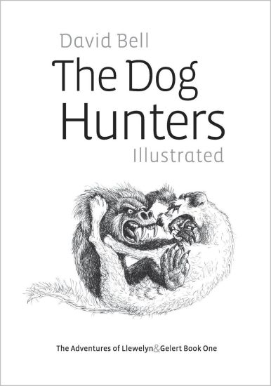The Dog Hunters Illustrated: The Adventures of Llewelyn & Gelert Book One – David Bell, kirjan kansikuva