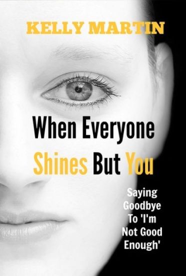 When Everyone Shines But You: Saying Goodbye To 'I'm Not Good Enough'