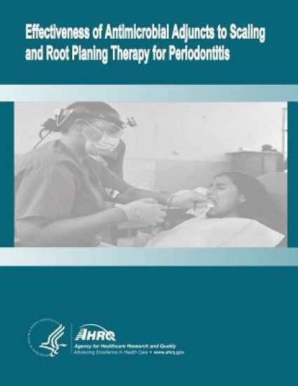 Effectiveness of Antimicrobial Adjuncts to Scaling and Root Planing Therapy for Periodontitis: Evidence Report/Technology Assessment Number 88