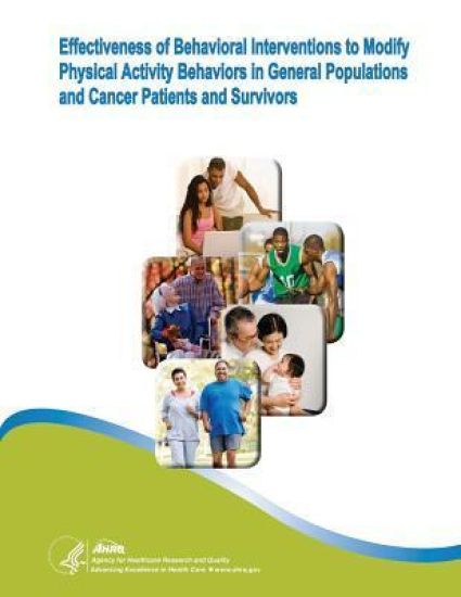 Effectiveness of Behavioral Interventions to Modify Physical Activity Behaviors in General Populations and Cancer Patients and Survivors: Evidence Rep