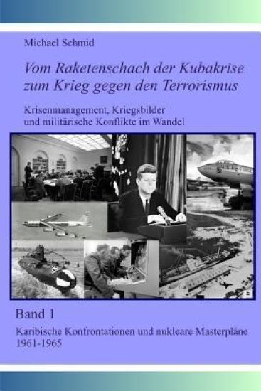 Vom Raketenschach der Kubakrise zum Krieg gegen den Terrorismus: Karibische Konfrontationen und nukleare "Masterpläne" 1961-1965