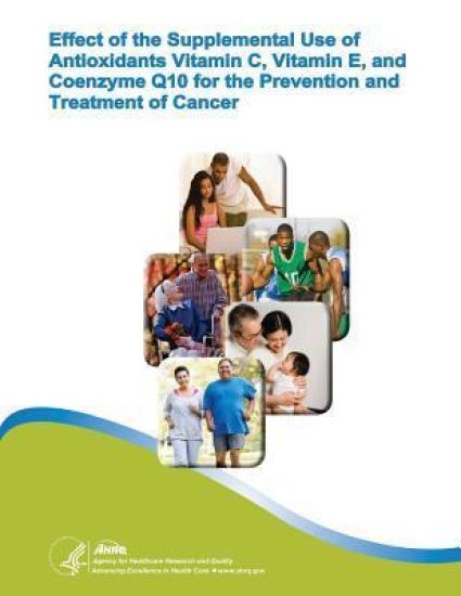 Effect of the Supplemental Use of Antioxidants Vitamin C, Vitamin E, and Coenzyme Q10 for the Prevention and Treatment of Cancer: Evidence Report/Tech