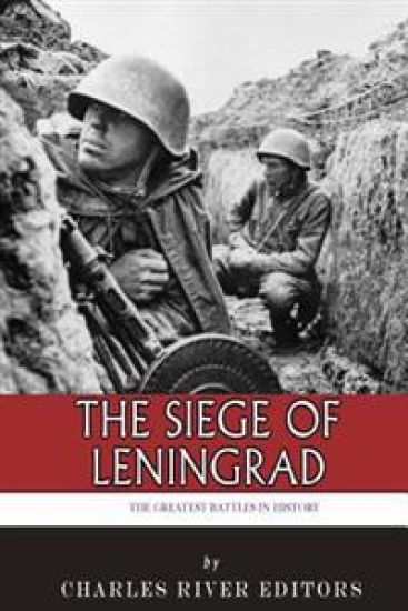 The Greatest Battles in History: The Siege of Leningrad