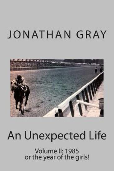 An Unexpected Life: Volume II: 1985 or the year of the girls!