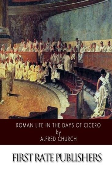 Roman Life in the Days of Cicero