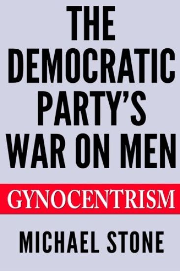 The Democratic Party's War on Men: Gynocentrism