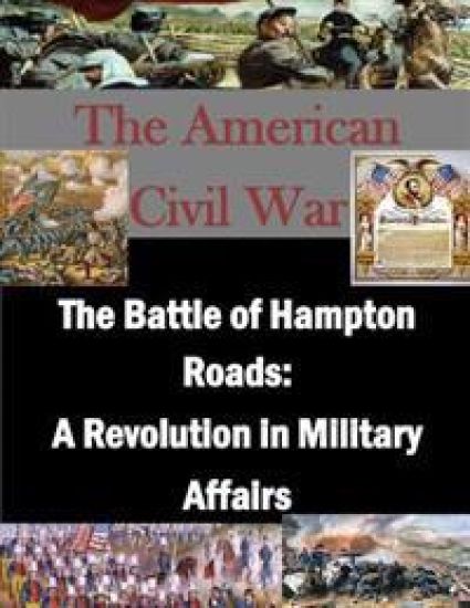 The Battle of Hampton Roads: A Revolution in Military Affairs