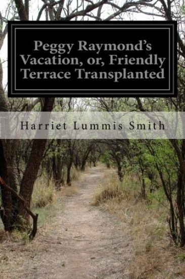 Peggy Raymond's Vacation, or, Friendly Terrace Transplanted