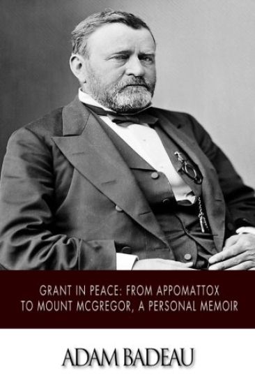 Grant in Peace: from Appomattox to Mount McGregor, a Personal Memoir
