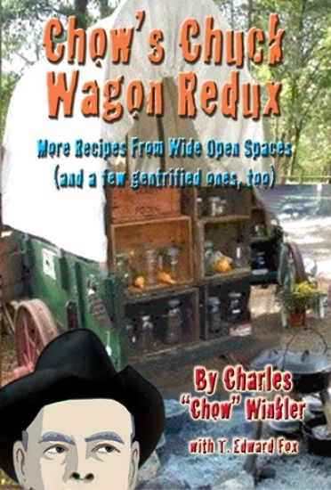 Chow's Chuck Wagon Redux: More Recipes from the open range