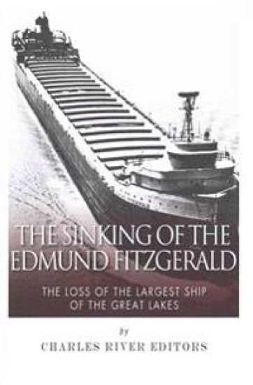 The Sinking of the Edmund Fitzgerald: The Loss of the Largest Ship on the Great Lakes