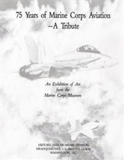 75 Years of Marine Corps Aviation - A Tribute: An Exhibition of Art from the Marine Corps Museum