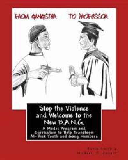 Stop the Violence and Welcome to the New B.A.N.G.: A Model Program and Curriculum to Help Transform At-Risk Youth and Gang Members