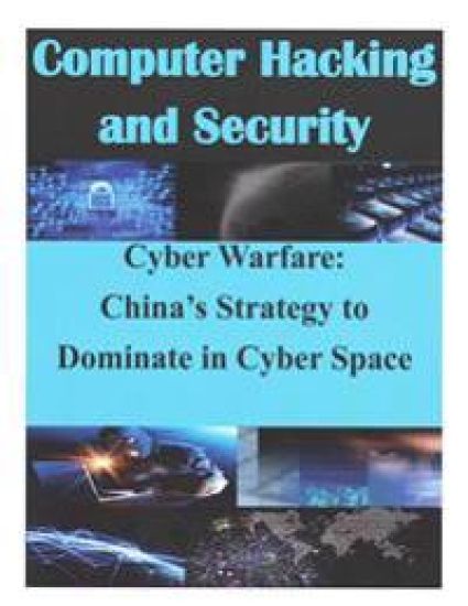 Cyber Warfare: China's Strategy to Dominate in Cyber Space