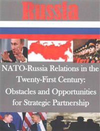 NATO-Russia Relations in the Twenty-First Century - Obstacles and Opportunities for Strategic Partnership