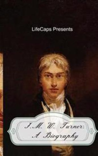 J.M.W. Turner: A Biography