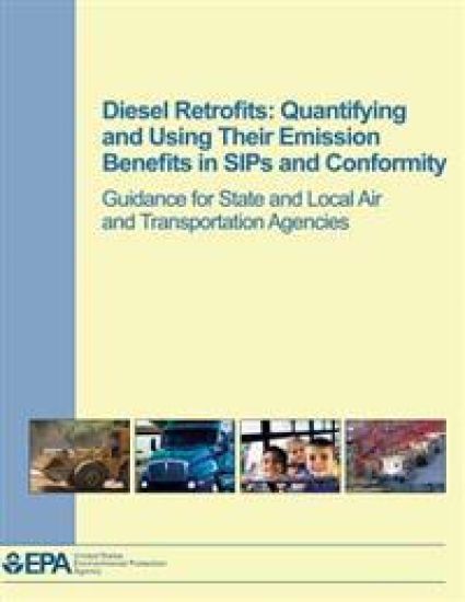 Diesel Retrofits: Quantifying and Using Their Emission Benefits in SIPs and Conformity: Guidance for State and Local Air and Transportation Agencies