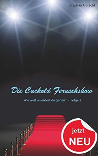 Die Cuckold Fernsehshow - Wie weit wuerdest du gehen?: Folge 2 – Stephan Albrecht, kirjan kansikuva