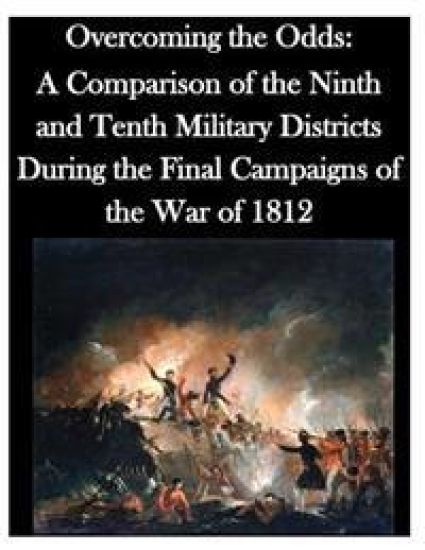 Overcoming the Odds: A Comparison of the Ninth and Tenth Military Districts During the Final Campaigns of the War of 1812