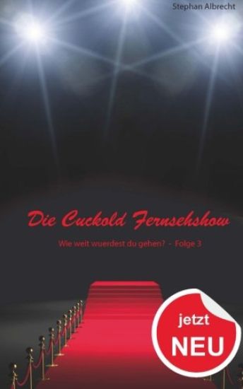 Die Cuckold Fernsehshow - Wie weit wuerdest du gehen?: Folge 3 – Stephan Albrecht, kirjan kansikuva