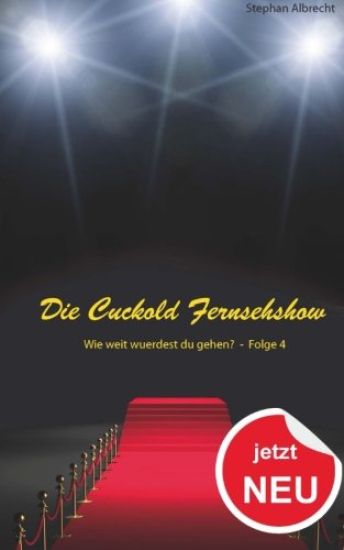 Die Cuckold Fernsehshow - Wie weit wurdest du gehen?: Folge 4 – Stephan Albrecht, kirjan kansikuva