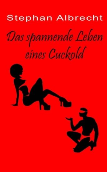 Das spannende Leben eines Cuckold – Stephan Albrecht, kirjan kansikuva