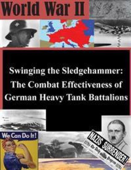 Swinging the Sledgehammer: The Combat Effectiveness of German Heavy Tank Battalions