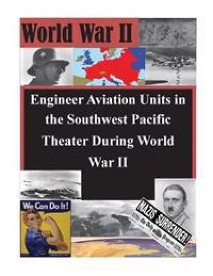 Engineer Aviation Units in the Southwest Pacific Theater During World War II