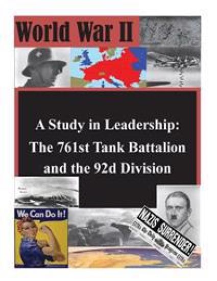 A Study in Leadership: The 761st Tank Battalion and the 92d Division