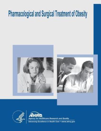 Pharmacological and Surgical Treatment of Obesity: Evidence Report/Technology Assessment Number 103