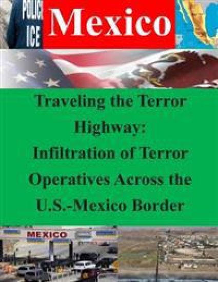 Traveling the Terror Highway: Infiltration of Terror Operatives Across the U.S.-Mexico Border
