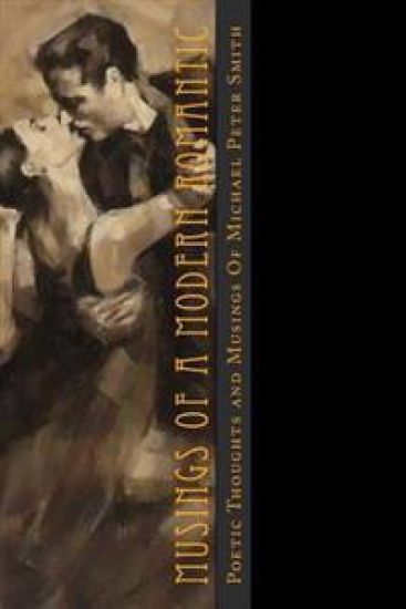 Musings of a Modern Romantic: Poetic Thoughts by Michael Peter Smith