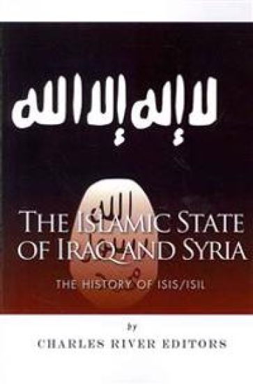 The Islamic State of Iraq and Syria: The History of ISIS/ISIL