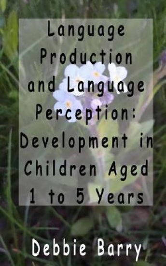 Language Production and Language Perception: Development in Children Aged 1 to 5