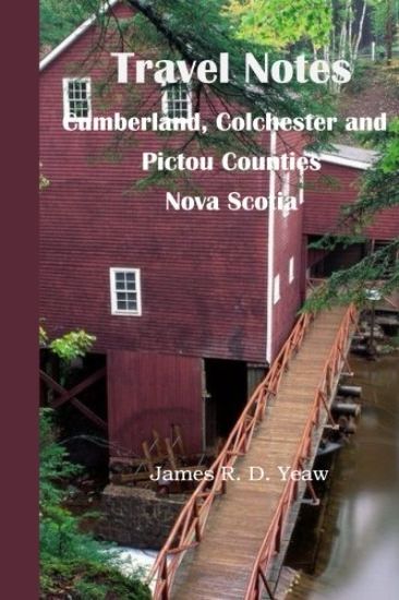 Travel Notes: : Cumberland, Colchester and Pictou Counties of Nova Scotia
