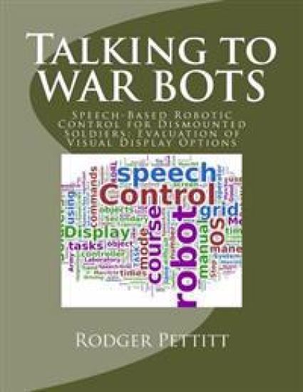 Talking to WAR BOTS: Speech-Based Robotic Control for Dismounted Soldiers: Evaluation of Visual Display Options