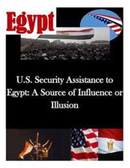 U.S. Security Assistance to Egypt: A Source of Influence or Illusion