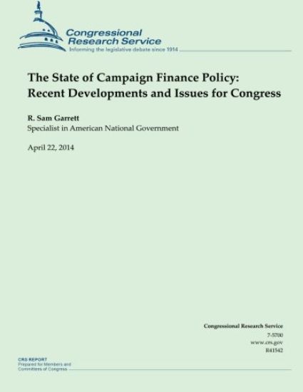 The State of Campaign Finance Policy: Recent Developments and Issues for Congres