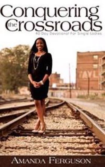Conquering the Crossroads: 40 Day Devotional for Single Ladies