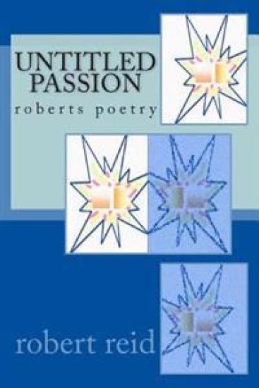 untitled passion: roberts poetry