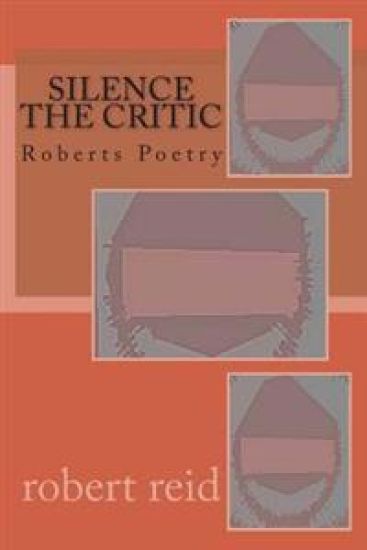 silence the critic: Roberts Poetry