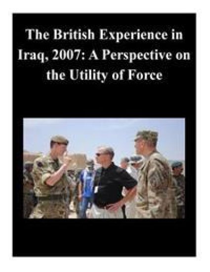 The British Experience in Iraq, 2007: A Perspective on the Utility of Force