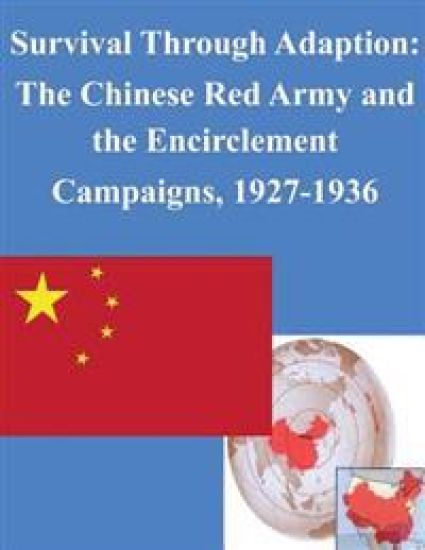 Survival Through Adaption: The Chinese Red Army and the Encirclement Campaigns, 1927-1936