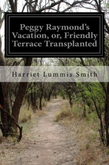 Peggy Raymond's Vacation, or, Friendly Terrace Transplanted