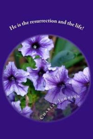 He is the resurrection and the life!: Poems of Praise!