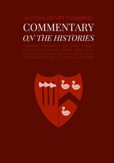 Commentary on the Histories: Unabridged Commentary with Inline Scripture for Every Book including Joshua, Judges, Ruth, First and Second Samuel, Fi