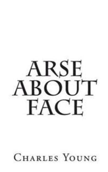 Arse about Face